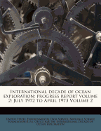 International Decade of Ocean Exploration; Progress Report Volume 2: July 1972 to April 1973... Volume 2