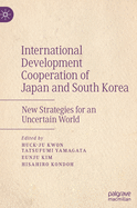 International Development Cooperation of Japan and South Korea: New Strategies for an Uncertain World