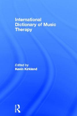 International Dictionary of Music Therapy - Kirkland, Kevin (Editor)