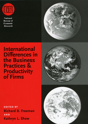 International Differences in the Business Practices and Productivity of Firms - Freeman, Richard B (Editor), and Shaw, Kathryn L (Editor)