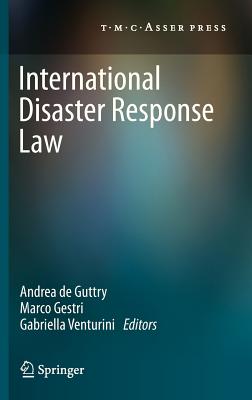 International Disaster Response Law - de Guttry, Andrea (Editor), and Gestri, Marco (Editor), and Venturini, Gabriella (Editor)