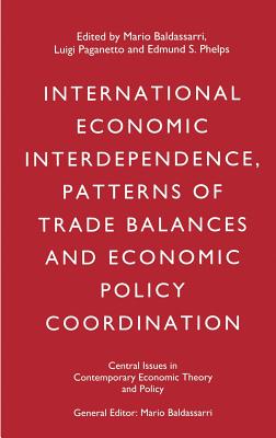 International Economic Interdependence, Patterns of Trade Balances and Economic Policy Coordination - Baldassarri, Mario (Editor), and Paganetto, Luigi (Editor), and Phelps, Edmund S. (Editor)