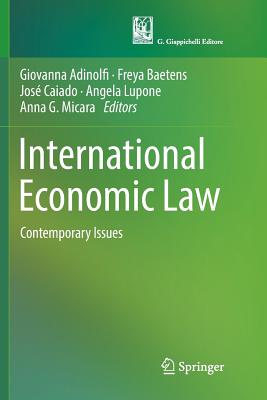 International Economic Law: Contemporary Issues - Adinolfi, Giovanna (Editor), and Baetens, Freya, Dr. (Editor), and Caiado, Jos (Editor)