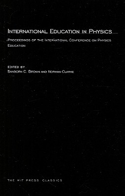 International Education in Physics: Proceedings of the International Conference on Physics Education - Brown, Sanborn C (Editor), and Clarke, Norman (Editor)