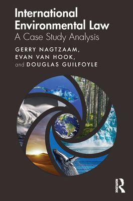 International Environmental Law: A Case Study Analysis - Nagtzaam, Gerry, and van Hook, Evan, and Guilfoyle, Douglas