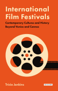 International Film Festivals: Contemporary Cultures and History Beyond Venice and Cannes