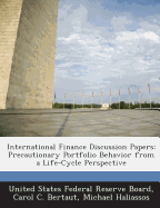 International Finance Discussion Papers: Precautionary Portfolio Behavior from a Life-Cycle Perspective - Bertaut, Carol C, and Haliassos, Michael, and United States Federal Reserve Board (Creator)