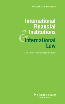 International Financial Institutions and International Law - Bradlow, Daniel D (Editor), and Hunter, David B (Editor)
