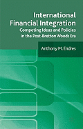 International Financial Integration: Competing Ideas and Policies in the Post-Bretton Woods Era