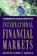 International Financial Markets - Barfield, Claude E