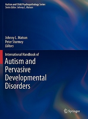 International Handbook of Autism and Pervasive Developmental Disorders - Matson, Johnny L, PhD (Editor), and Sturmey, Peter (Editor)