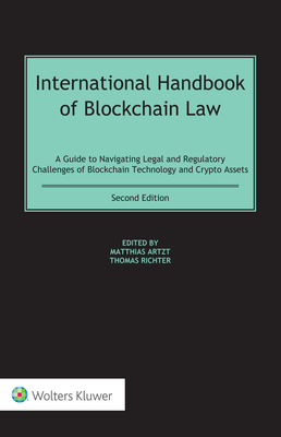 International Handbook of Blockchain Law: A Guide to Navigating Legal and Regulatory Challenges of Blockchain Technology and Crypto Assets - Richter, Thomas (Editor), and Artzt, Matthias (Editor)