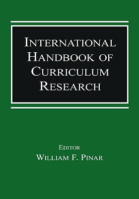 International Handbook of Curriculum Research - Pinar, William F, Professor (Editor)