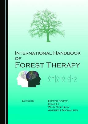 International Handbook of Forest Therapy - Kotte, Dieter (Editor), and Li, Qing (Editor), and Shin, Won Sop (Editor)