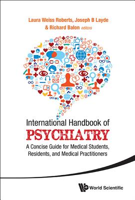 International Handbook of Psychiatry: A Concise Guide for Medical Students, Residents, and Medical Practitioners - Roberts, Laura Weiss, MD, Ma (Editor), and Layde, Joseph B (Editor), and Balon, Richard, Dr., M.D. (Editor)