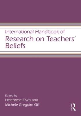 International Handbook of Research on Teachers' Beliefs - Fives, Helenrose (Editor), and Gregoire Gill, Michele (Editor)