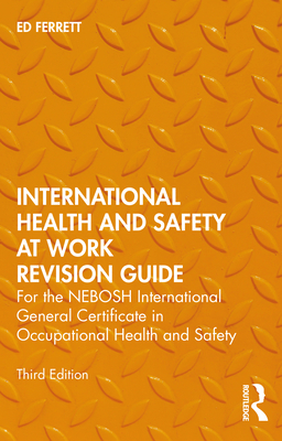 International Health and Safety at Work Revision Guide: For the Nebosh International General Certificate in Occupational Health and Safety - Ferrett, Ed