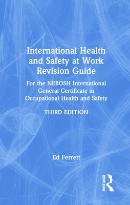 International Health and Safety at Work Revision Guide: For the Nebosh International General Certificate in Occupational Health and Safety - Ferrett, Ed