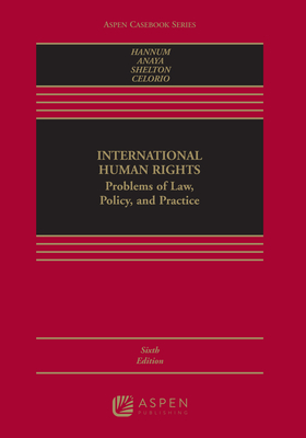 International Human Rights: Problems of Law, Policy, and Practice - Hannum, Hurst, and Shelton, Dinah L, and Anaya, S James