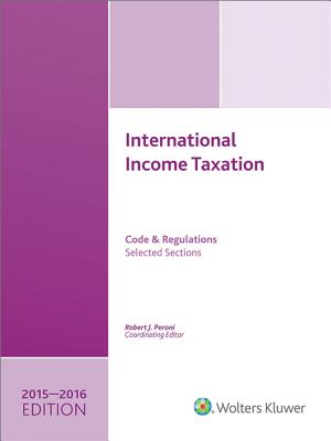 International Income Taxation 2015-2016: Code and Regulations-Selected Sections - Pugh, Richard C (Editor), and Gustafson, Charles H (Editor)