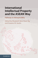 International Intellectual Property and the ASEAN Way: Pathways to Interoperability