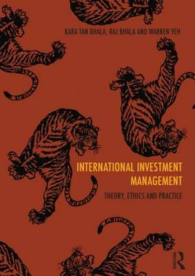 International Investment Management: Theory, ethics and practice - Tan Bhala, Kara, and Yeh, Warren, and Bhala, Raj