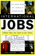 International Jobs: Where They Are and How to Get Them, Fifth Edition - Kocher, Eric, and *, With, and Segal, Nina