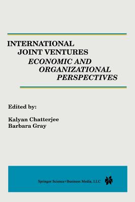 International Joint Ventures: Economic and Organizational Perspectives - Chatterjee, Kalyan (Editor), and Gray, Barbara (Editor)