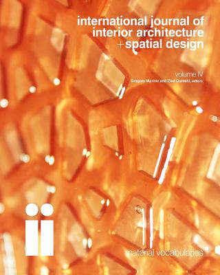 international journal of interior architecture + spatial design: Material Vocabularies (Volume 4) - Qureshi, Ziad (Editor), and Marinic, Gregory