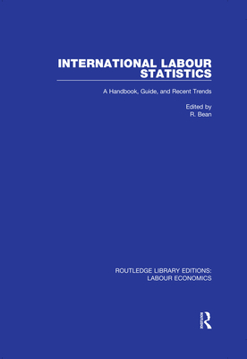 International Labour Statistics: A Handbook, Guide, and Recent Trends - Bean, R. (Editor)