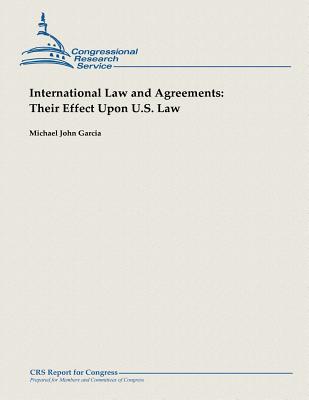 International Law and Agreements: Their Effect Upon U.S. Law - Garcia, Michael John