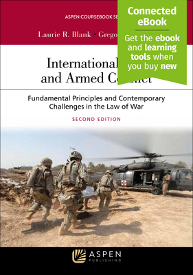 International Law and Armed Conflict: Fundamental Principles and Contemporary Challenges in the Law of War [Connected Ebook] - Blank, Laurie R, and Noone, Gregory P