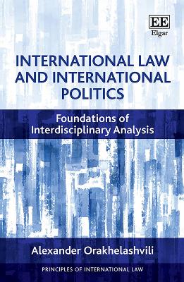 International Law and International Politics: Foundations of Interdisciplinary Analysis - Orakhelashvili, Alexander