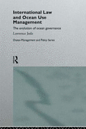 International Law and Ocean Use Management: The Evolution of Ocean Governance