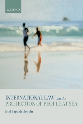 International Law and the Protection of People at Sea - Papanicolopulu, Irini