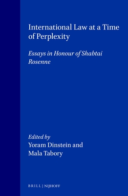 International Law at a Time of Perplexity: Essays in Honour of Shabtai Rosenne - Dinstein, Yoram (Editor), and Tabory, Mala (Editor)