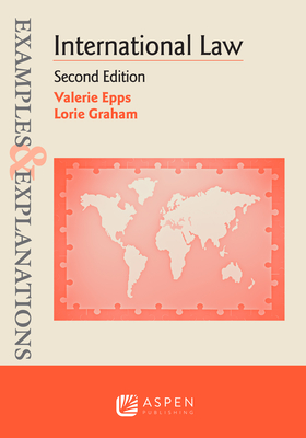 International Law: Examples & Explanations, 2e - Epps, Valerie, and Graham, Lorie