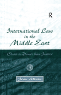 International Law in the Middle East: Closer to Power Than Justice