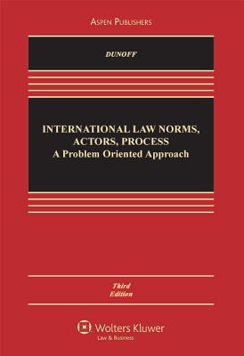 International Law: Norms, Actors, Process: A Problem-Oriented Approach, Third Edition - Dunoff, Jeffrey, and Ratner, Steven R, and Wippman, David