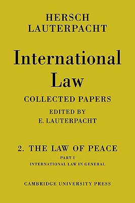 International Law: Volume 2, the Law of Peace: Part 1, International Law in General - Lauterpacht, Hersch, and Lauterpacht, E (Editor)