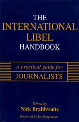 International Libel Handbook: A Practical Guide for Journalists - Braithwaite, Nick