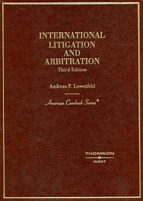 International Litigation and Arbitration - Lowenfeld, Andreas