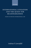 International Litigation and the Quest for Reasonableness: Essays in Private International Law