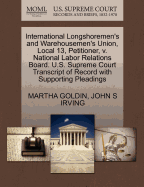 International Longshoremen's and Warehousemen's Union, Local 13, Petitioner, V. National Labor Relations Board. U.S. Supreme Court Transcript of Record with Supporting Pleadings