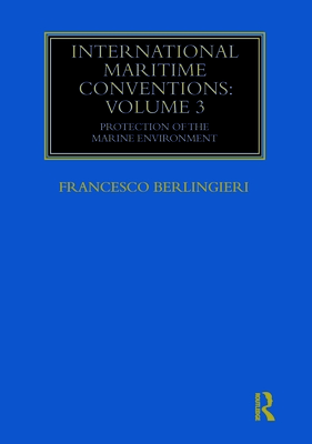 International Maritime Conventions (Volume 3): Protection of the Marine Environment - Berlingieri, Francesco