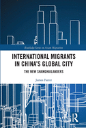 International Migrants in China's Global City: The New Shanghailanders