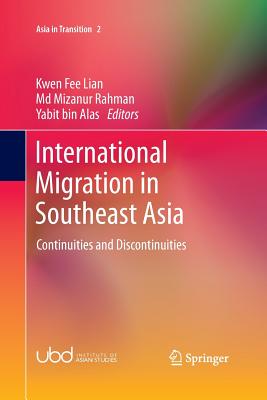 International Migration in Southeast Asia: Continuities and Discontinuities - Lian, Kwen Fee (Editor), and Rahman, MD Mizanur (Editor), and Alas, Yabit Bin (Editor)