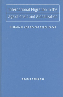 International Migration in the Age of Crisis and Globalization - Solimano, Andrs