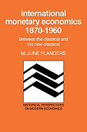 International Monetary Economics, 1870-1960: Between the Classical and the New Classical