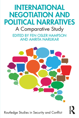 International Negotiation and Political Narratives: A Comparative Study - Hampson, Fen Osler (Editor), and Narlikar, Amrita (Editor)